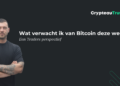Wat verwacht ik van Bitcoin deze week? Een Traders perspectief
